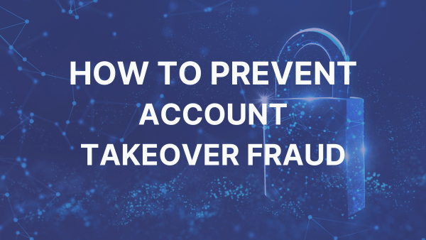 How To Prevent Account Takeover (ATO) Fraud