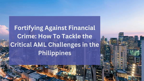 How To Tackle the Critical AML Challenges in the Philippines